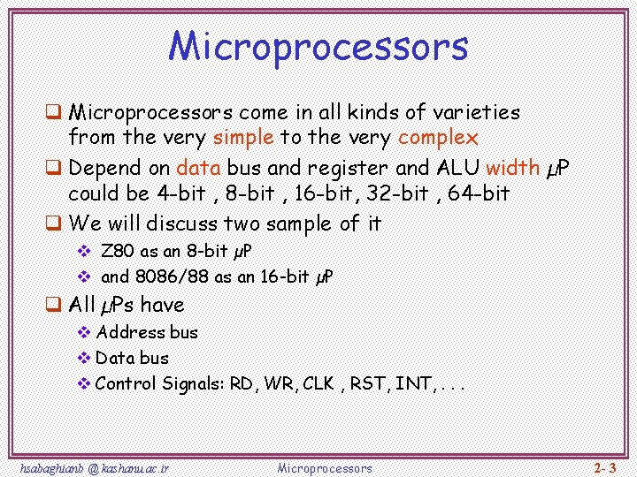 Microprocessors q Microprocessors come in all kinds of varieties from the very simple to