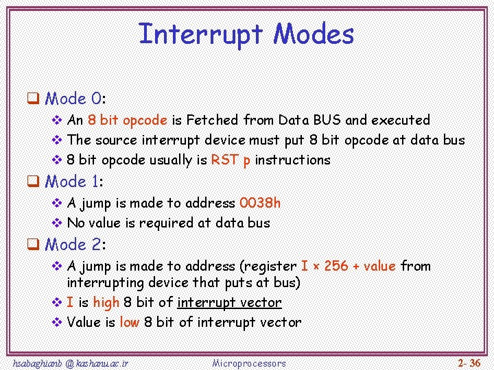 Interrupt Modes q Mode 0: v An 8 bit opcode is Fetched from Data