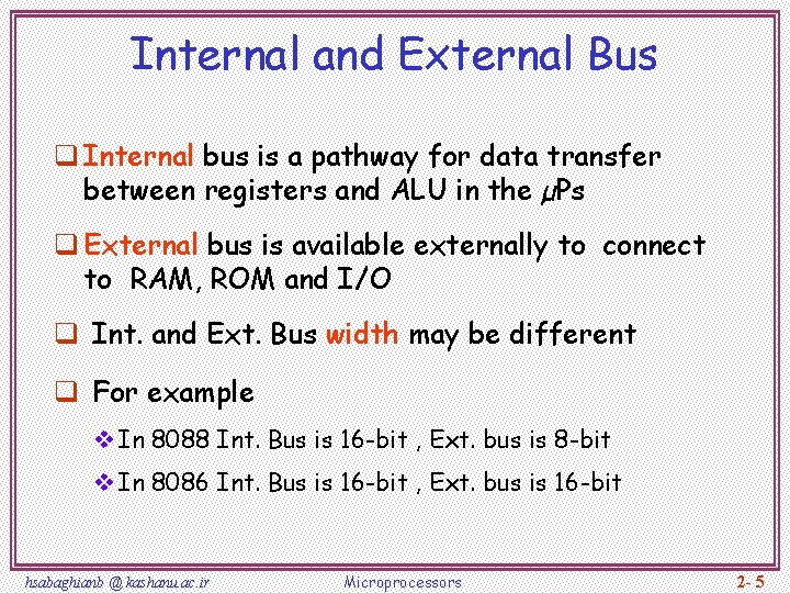 Internal and External Bus q Internal bus is a pathway for data transfer between