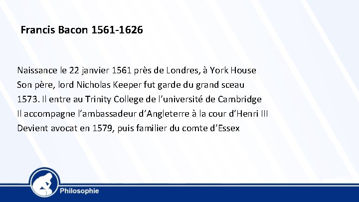 Francis Bacon 1561 -1626 Naissance le 22 janvier 1561 près de Londres, à York