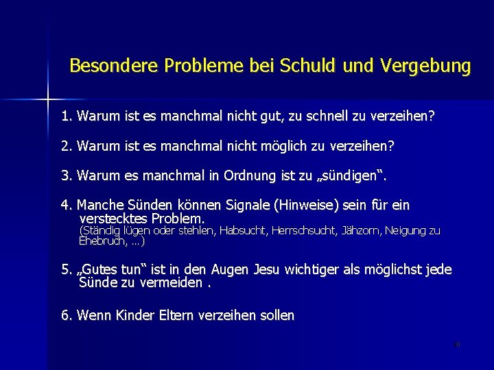 Besondere Probleme bei Schuld und Vergebung 1. Warum ist es manchmal nicht gut, zu