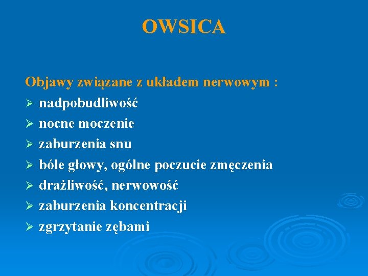 OWSICA Objawy związane z układem nerwowym : Ø nadpobudliwość Ø nocne moczenie Ø zaburzenia