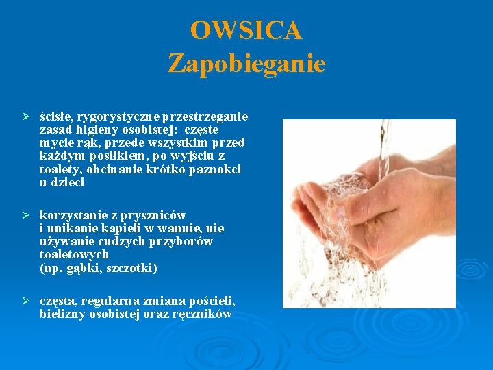 OWSICA Zapobieganie Ø ścisłe, rygorystyczne przestrzeganie zasad higieny osobistej: częste mycie rąk, przede wszystkim