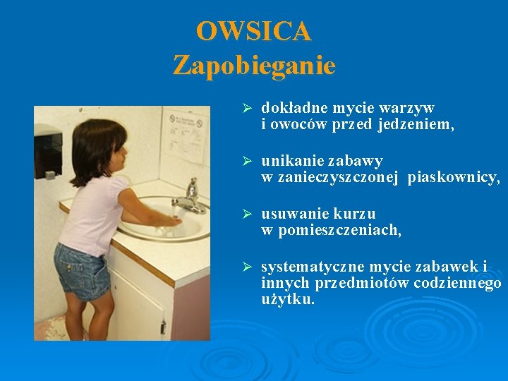 OWSICA Zapobieganie Ø dokładne mycie warzyw i owoców przed jedzeniem, Ø unikanie zabawy w