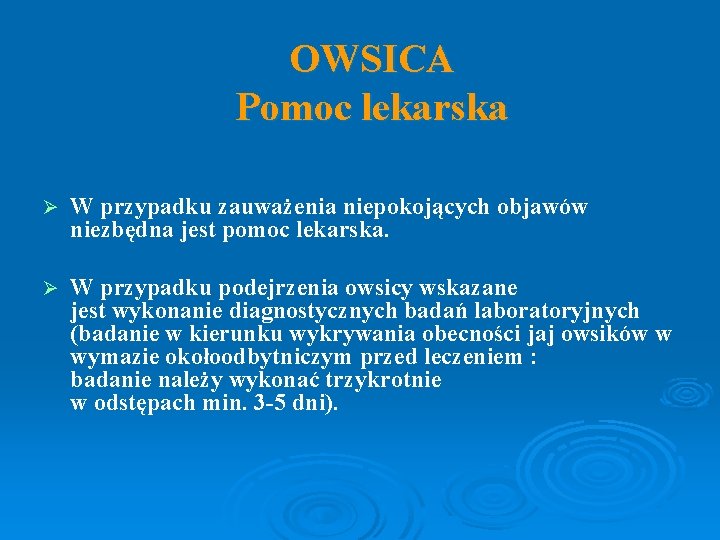 OWSICA Pomoc lekarska Ø W przypadku zauważenia niepokojących objawów niezbędna jest pomoc lekarska. Ø