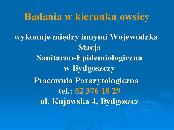 Badania w kierunku owsicy wykonuje między innymi Wojewódzka Stacja Sanitarno-Epidemiologiczna w Bydgoszczy Pracownia Parazytologiczna