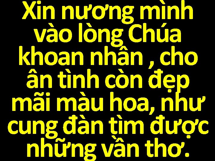 Xin nương mình vào lòng Chúa khoan nhân , cho ân tình còn đẹp