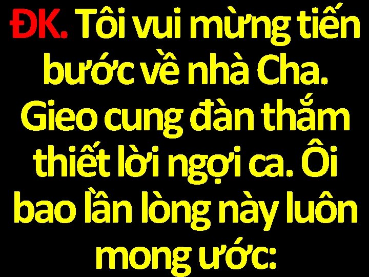 ĐK. Tôi vui mừng tiến bước về nhà Cha. Gieo cung đàn thắm thiết