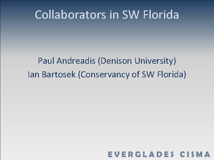 Collaborators in SW Florida Paul Andreadis (Denison University) Ian Bartosek (Conservancy of SW Florida)