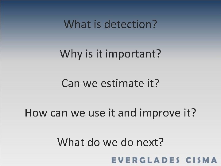 What is detection? Why is it important? Can we estimate it? How can we