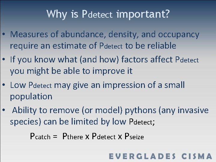 Why is Pdetect important? • Measures of abundance, density, and occupancy require an estimate