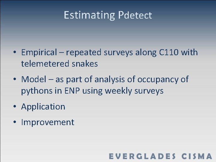 Estimating Pdetect • Empirical – repeated surveys along C 110 with telemetered snakes •