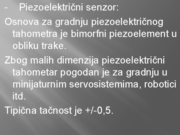 - Piezoelektrični senzor: Osnova za gradnju piezoelektričnog tahometra je bimorfni piezoelement u obliku trake.