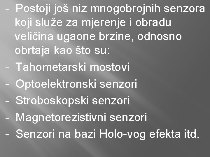 - Postoji još niz mnogobrojnih senzora koji služe za mjerenje i obradu veličina ugaone