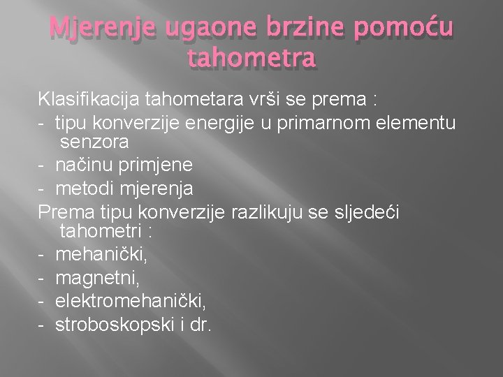 Mjerenje ugaone brzine pomoću tahometra Klasifikacija tahometara vrši se prema : - tipu konverzije