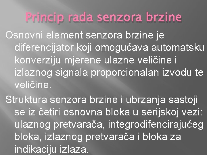 Princip rada senzora brzine Osnovni element senzora brzine je diferencijator koji omogućava automatsku konverziju