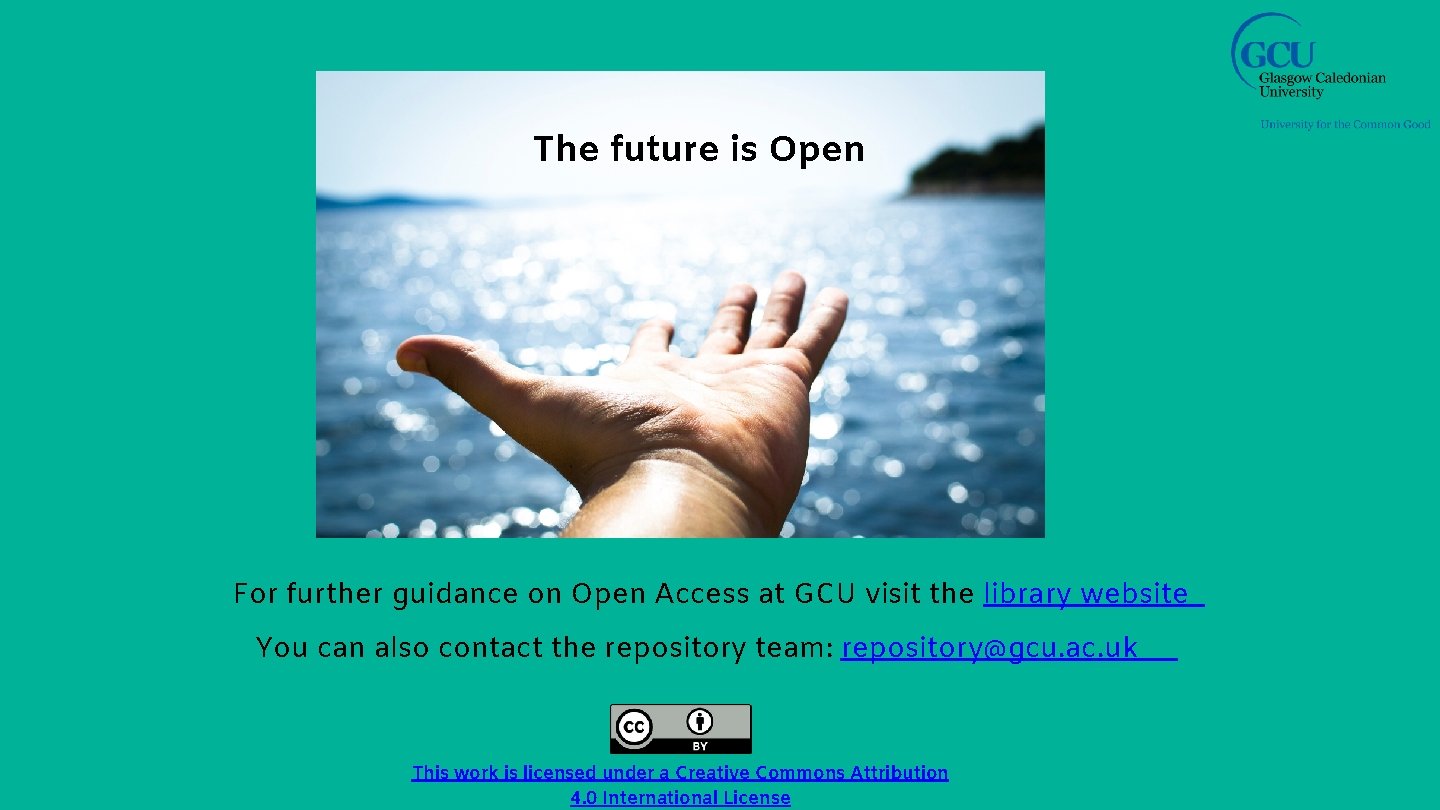 The future is Open For further guidance on Open Access at GCU visit the