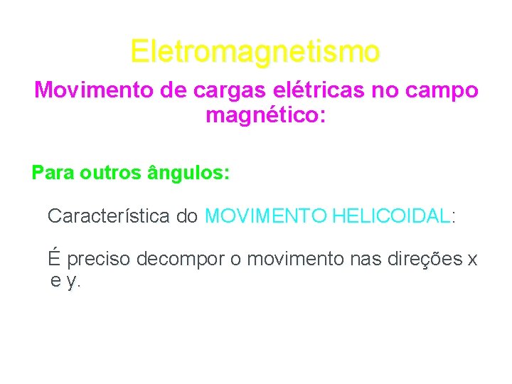 Eletromagnetismo Movimento de cargas elétricas no campo magnético: Para outros ângulos: Característica do MOVIMENTO