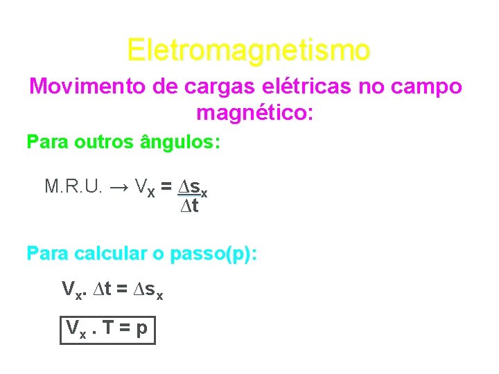 Eletromagnetismo Movimento de cargas elétricas no campo magnético: Para outros ângulos: M. R. U.