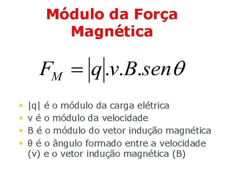 Módulo da Força Magnética § § |q| é o módulo da carga elétrica v