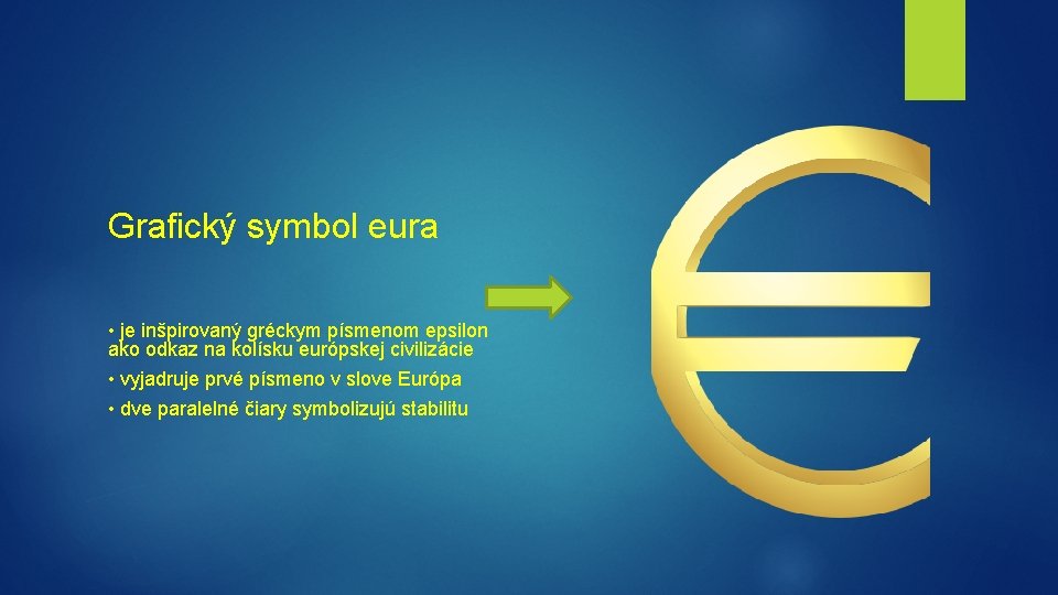 Grafický symbol eura • je inšpirovaný gréckym písmenom epsilon ako odkaz na kolísku európskej