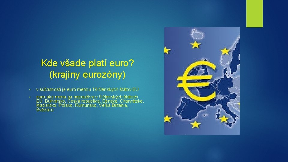 Kde všade platí euro? (krajiny eurozóny) • v súčasnosti je euro menou 19 členských