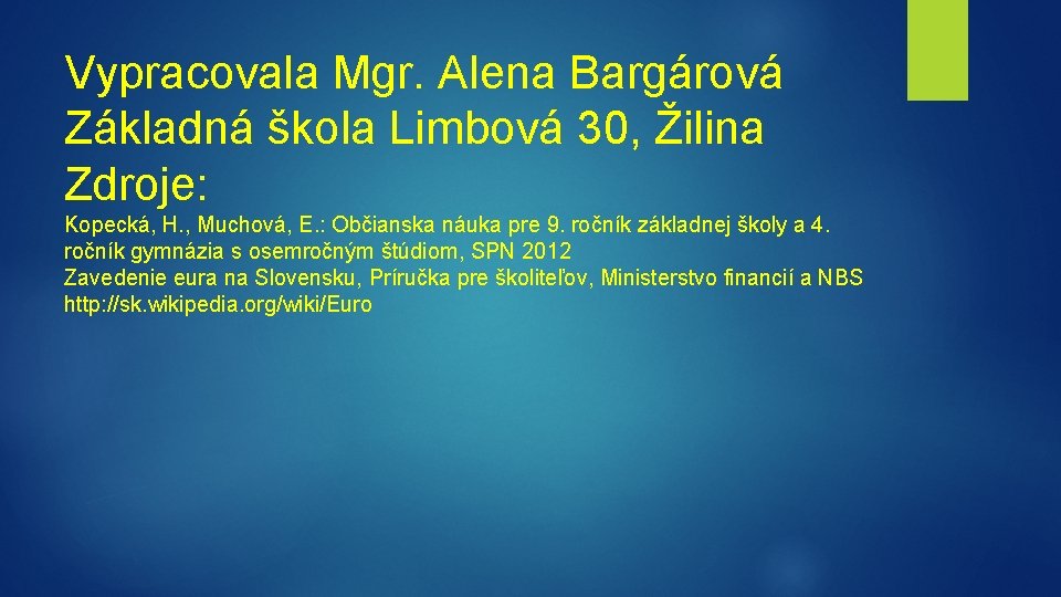Vypracovala Mgr. Alena Bargárová Základná škola Limbová 30, Žilina Zdroje: Kopecká, H. , Muchová,