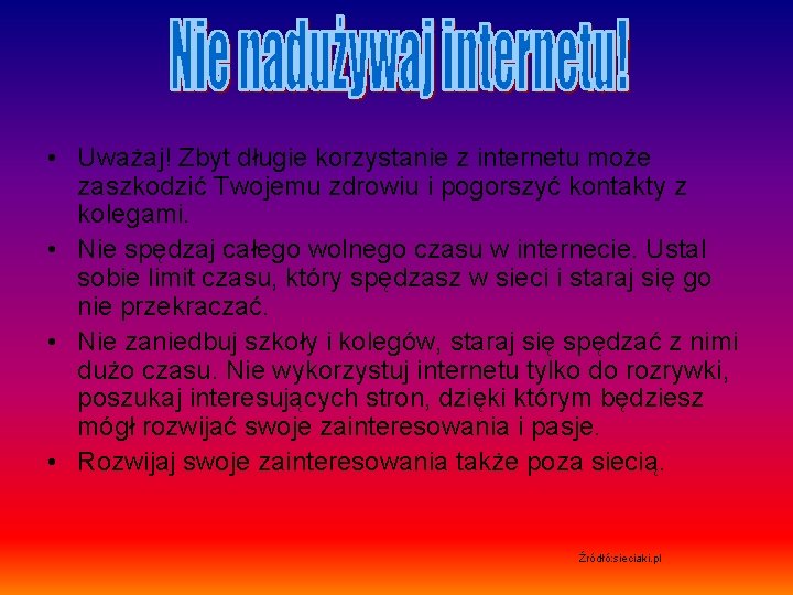  • Uważaj! Zbyt długie korzystanie z internetu może zaszkodzić Twojemu zdrowiu i pogorszyć