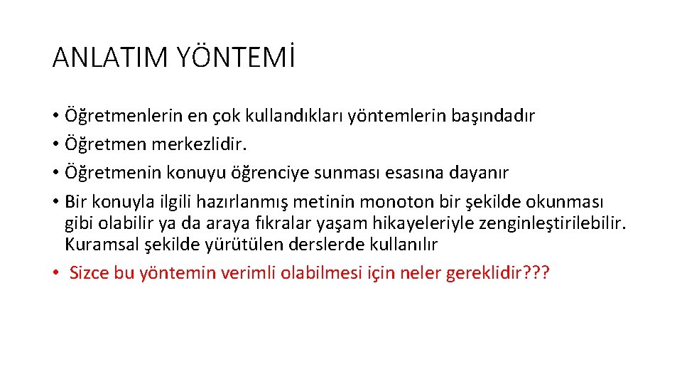 ANLATIM YÖNTEMİ • Öğretmenlerin en çok kullandıkları yöntemlerin başındadır • Öğretmen merkezlidir. • Öğretmenin