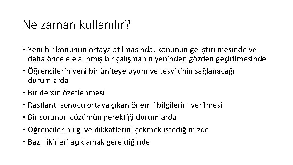 Ne zaman kullanılır? • Yeni bir konunun ortaya atılmasında, konunun geliştirilmesinde ve daha önce