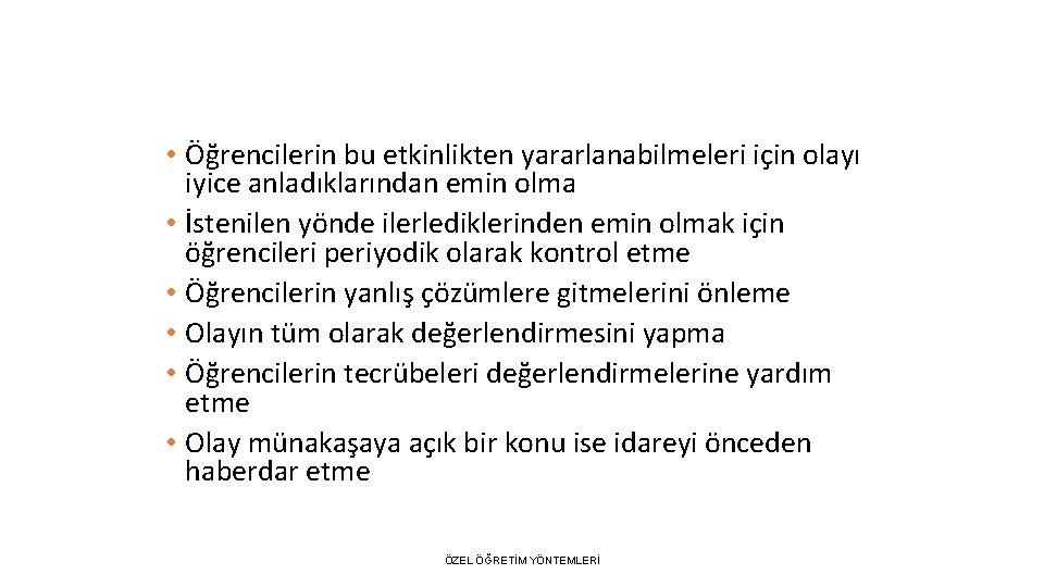  • Öğrencilerin bu etkinlikten yararlanabilmeleri için olayı iyice anladıklarından emin olma • İstenilen