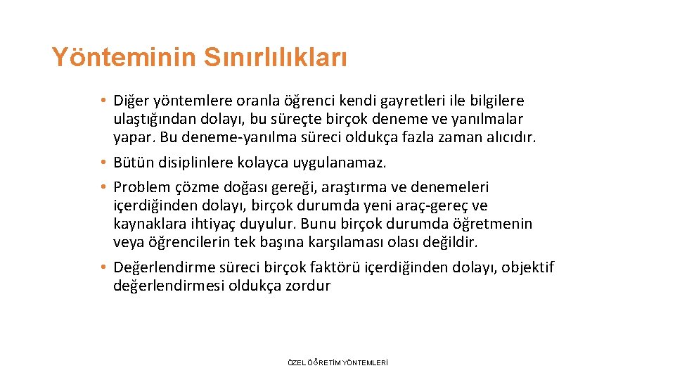 Yönteminin Sınırlılıkları • Diğer yöntemlere oranla öğrenci kendi gayretleri ile bilgilere ulaştığından dolayı, bu