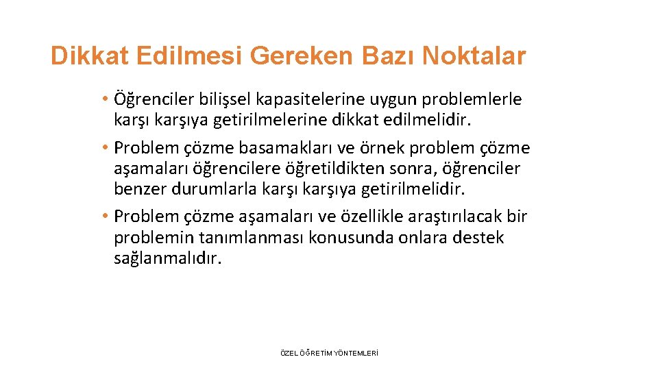 Dikkat Edilmesi Gereken Bazı Noktalar • Öğrenciler bilişsel kapasitelerine uygun problemlerle karşıya getirilmelerine dikkat