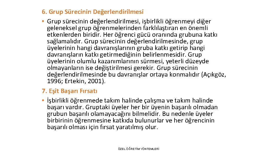 6. Grup Sürecinin Değerlendirilmesi • Grup sürecinin değerlendirilmesi, işbirlikli öğrenmeyi diğer geleneksel grup öğrenmelerinden