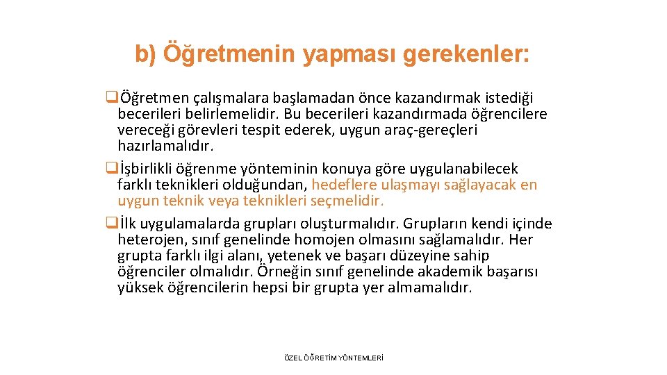 b) Öğretmenin yapması gerekenler: qÖğretmen çalışmalara başlamadan önce kazandırmak istediği becerileri belirlemelidir. Bu becerileri