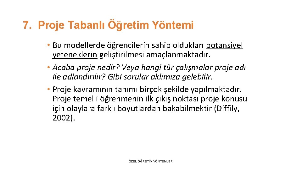 7. Proje Tabanlı Öğretim Yöntemi • Bu modellerde öğrencilerin sahip oldukları potansiyel yeteneklerin geliştirilmesi