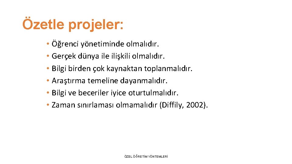 Özetle projeler: • Öğrenci yönetiminde olmalıdır. • Gerçek dünya ile ilişkili olmalıdır. • Bilgi