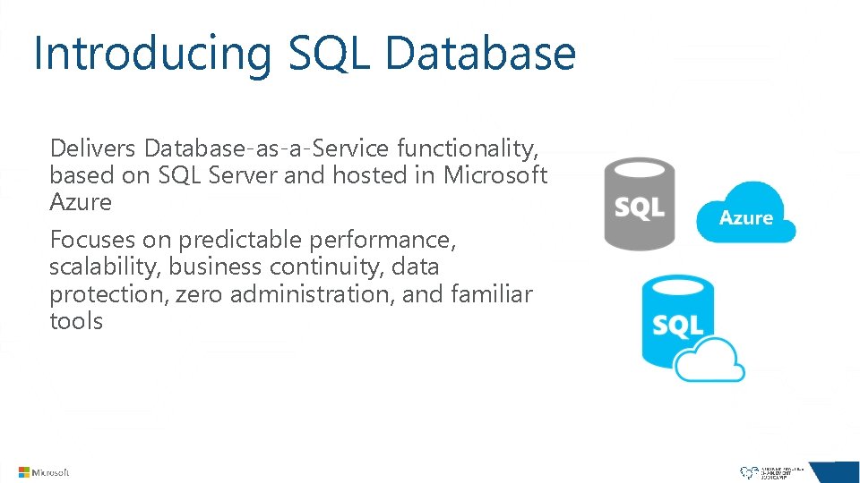 Introducing SQL Database Delivers Database-as-a-Service functionality, based on SQL Server and hosted in Microsoft Introducing SQL Database Delivers Database-as-a-Service functionality, based on SQL Server and hosted in Microsoft