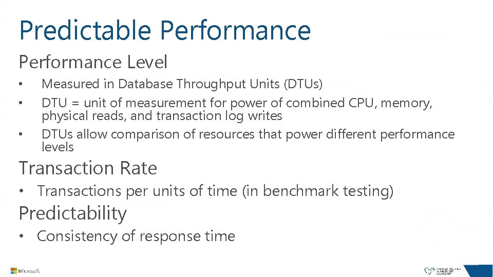 Predictable Performance Level • • • Measured in Database Throughput Units (DTUs) DTU = Predictable Performance Level • • • Measured in Database Throughput Units (DTUs) DTU =