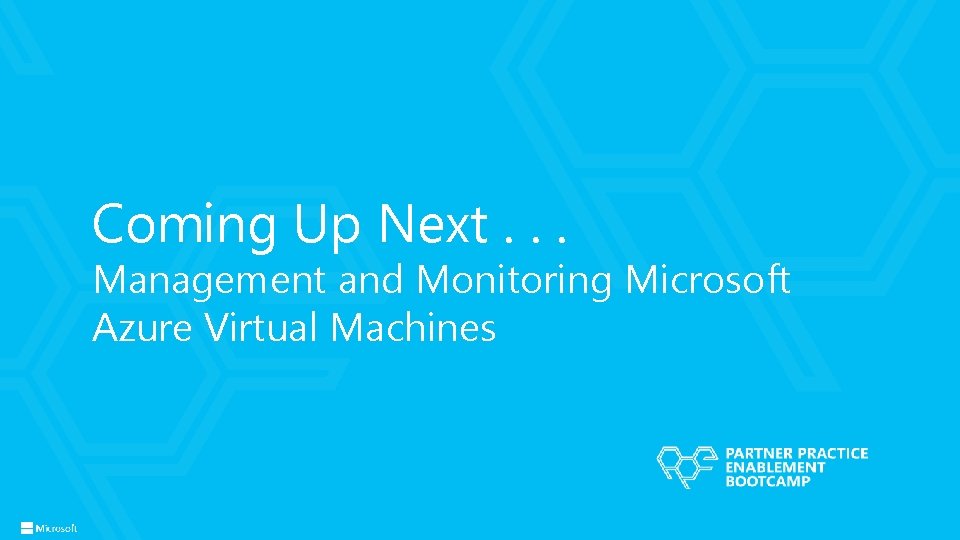 Coming Up Next. . . Management and Monitoring Microsoft Azure Virtual Machines Coming Up Next. . . Management and Monitoring Microsoft Azure Virtual Machines