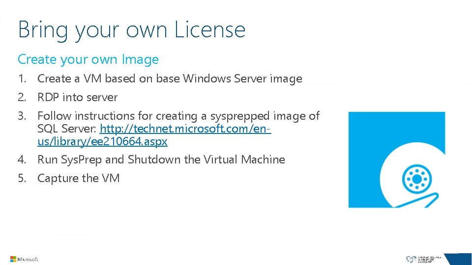 Bring your own License Create your own Image 1. Create a VM based on Bring your own License Create your own Image 1. Create a VM based on
