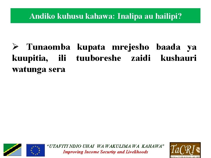 Andiko kuhusu kahawa: Inalipa au hailipi? Ø Tunaomba kupata mrejesho baada ya kuupitia, ili