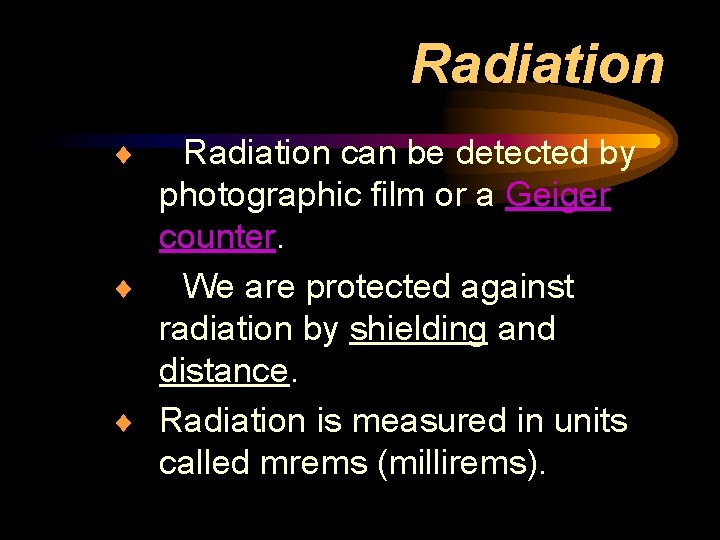 Radiation ¨ Radiation can be detected by photographic film or a Geiger counter. ¨
