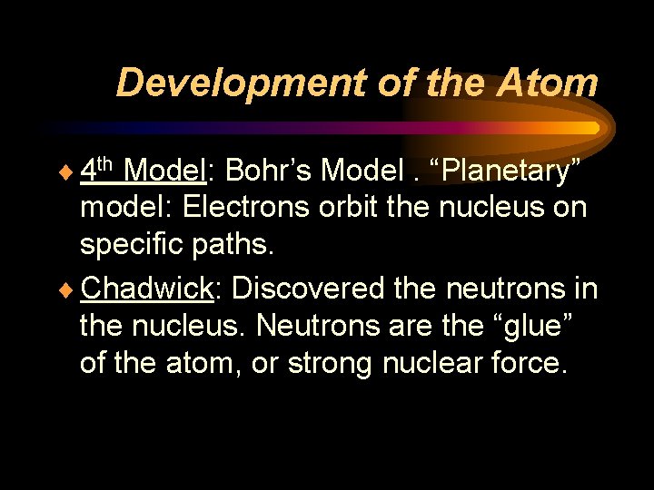 Development of the Atom ¨ 4 th Model: Bohr’s Model. “Planetary” model: Electrons orbit