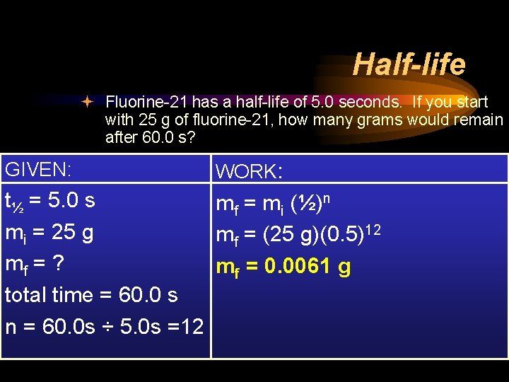 Half-life ª Fluorine-21 has a half-life of 5. 0 seconds. If you start with