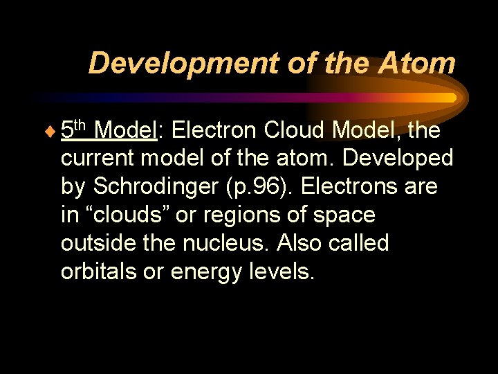Development of the Atom ¨ 5 th Model: Electron Cloud Model, the current model