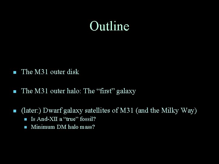 Outline n The M 31 outer disk n The M 31 outer halo: The