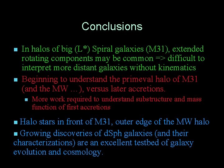 Conclusions n n In halos of big (L*) Spiral galaxies (M 31), extended rotating