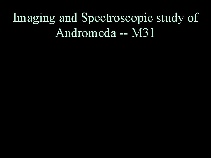 Imaging and Spectroscopic study of Andromeda -- M 31 