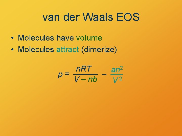 van der Waals EOS • Molecules have volume • Molecules attract (dimerize) n. RT